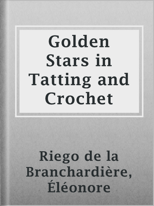 Title details for Golden Stars in Tatting and Crochet by Éléonore Riego de la Branchardière - Wait list
